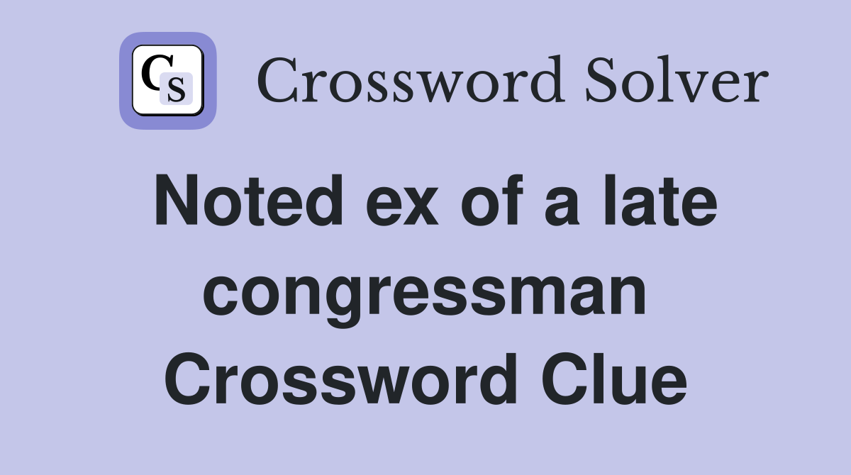 Noted ex of a late congressman Crossword Clue
