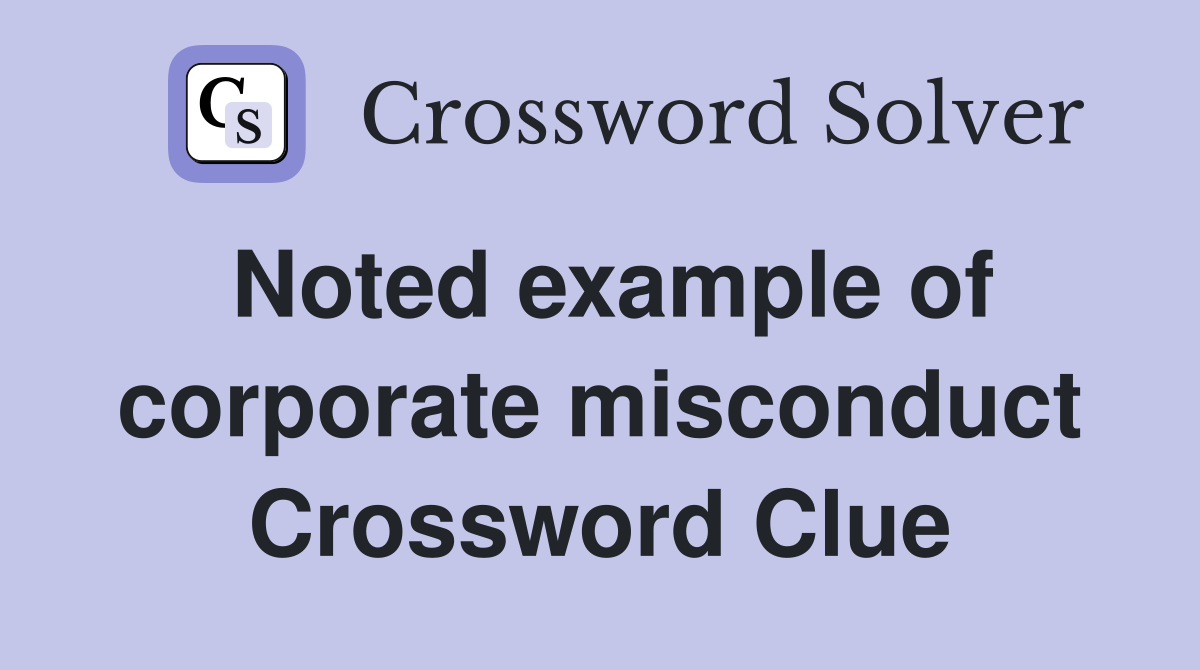 Noted example of corporate misconduct Crossword Clue