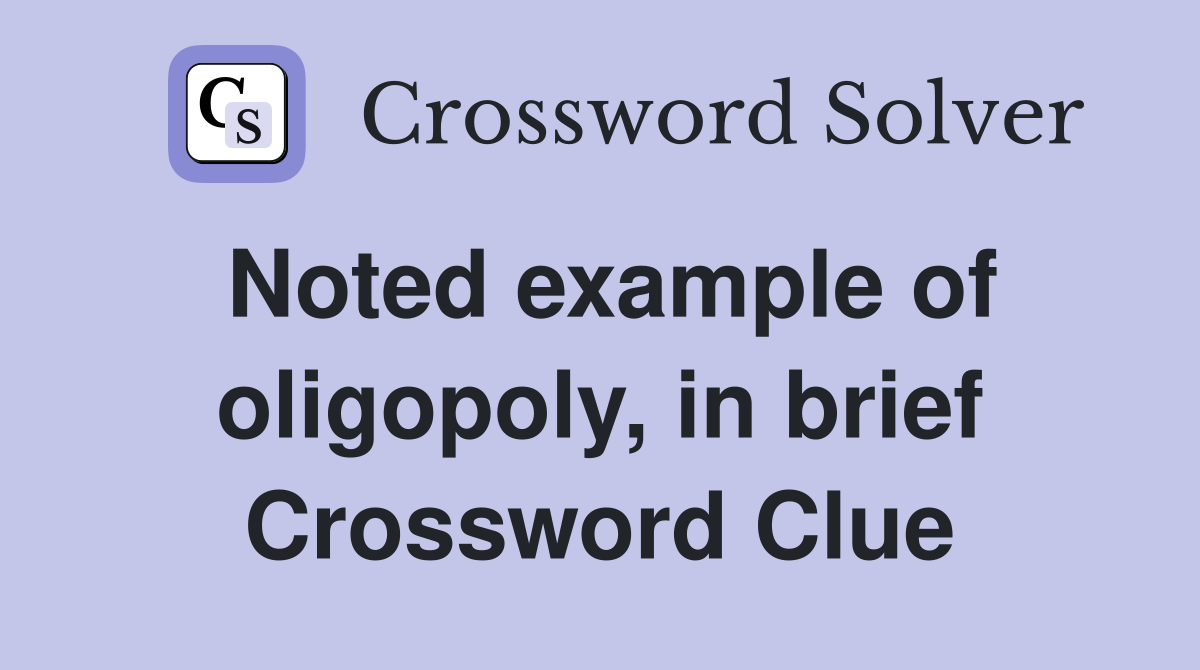 Noted example of oligopoly, in brief Crossword Clue
