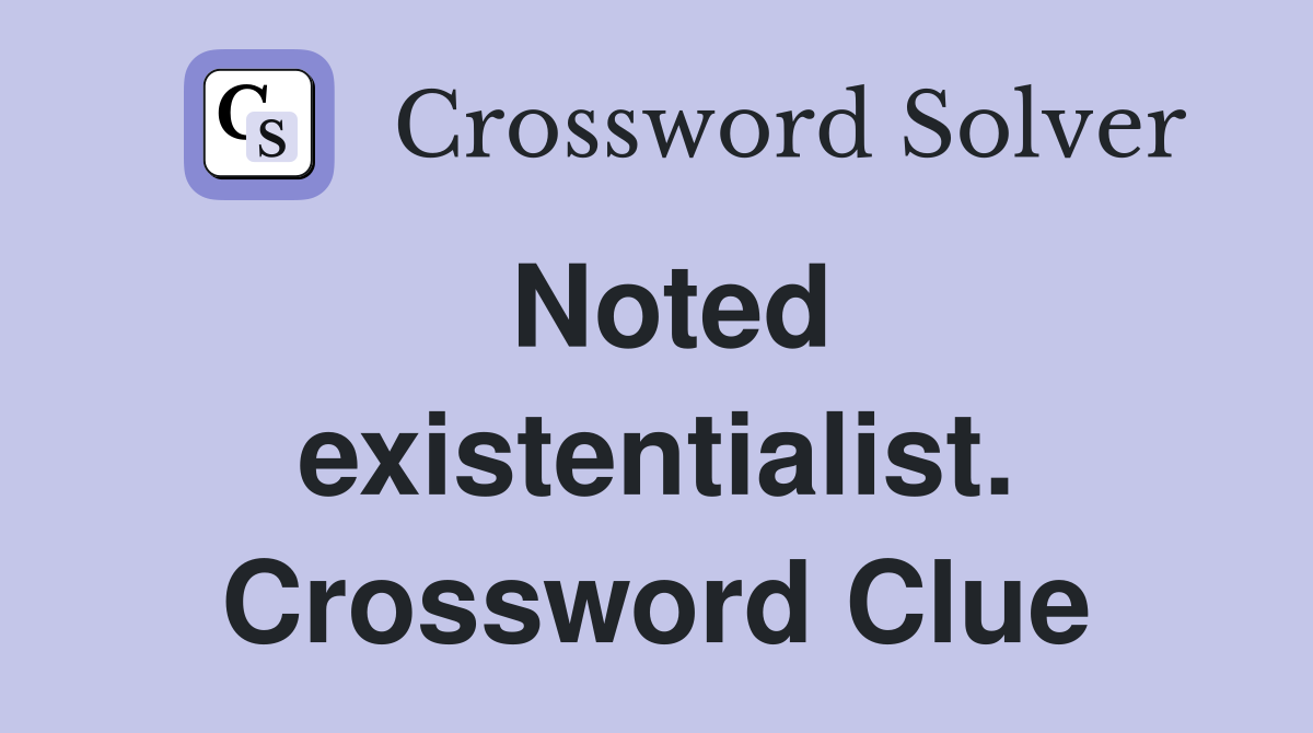Noted existentialist. Crossword Clue