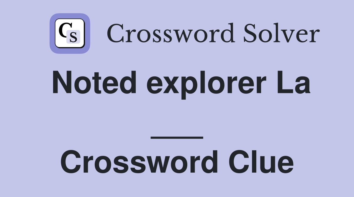 Noted explorer La ___ Crossword Clue