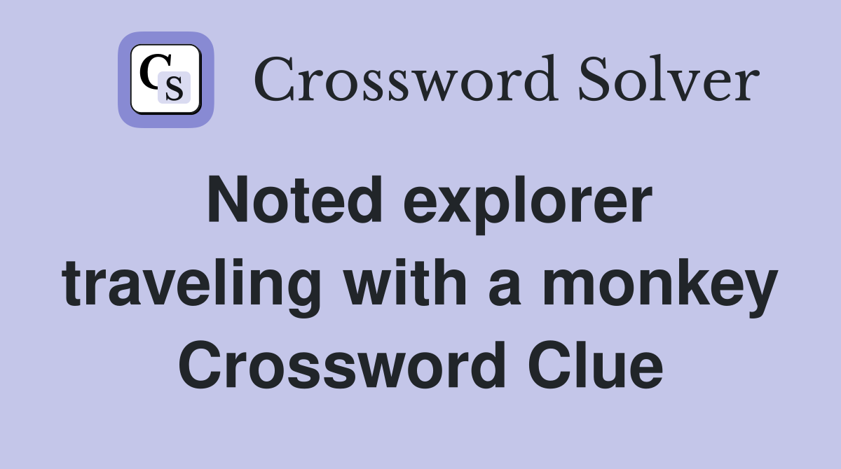 Noted explorer traveling with a monkey Crossword Clue