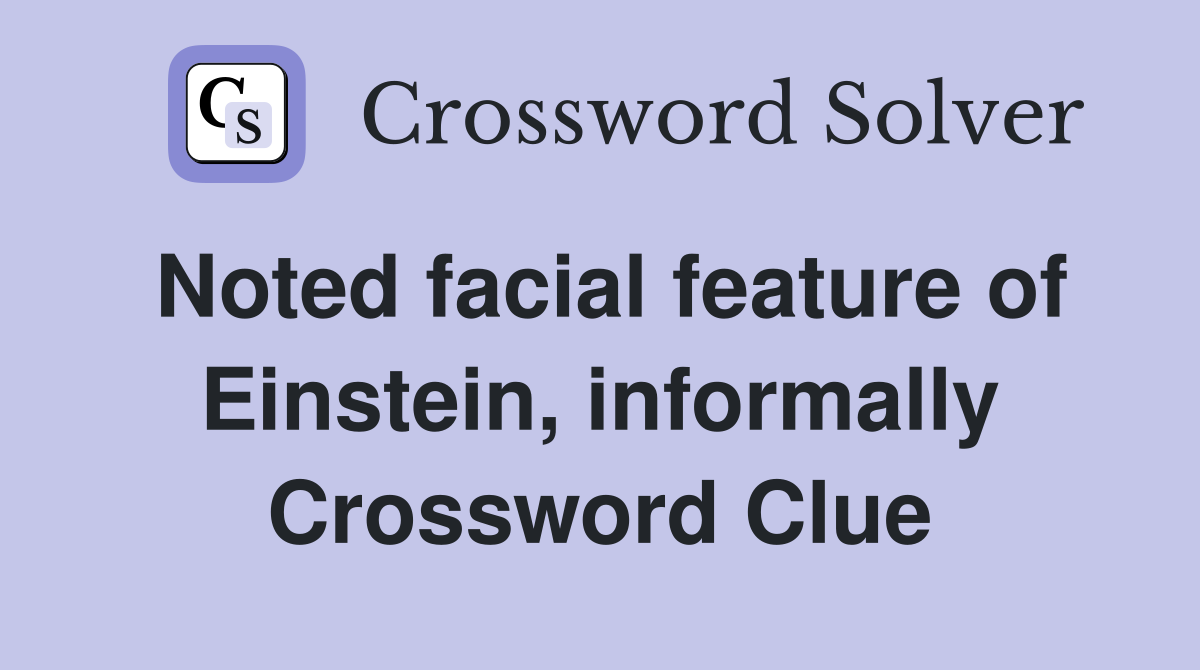 Noted facial feature of Einstein, informally Crossword Clue