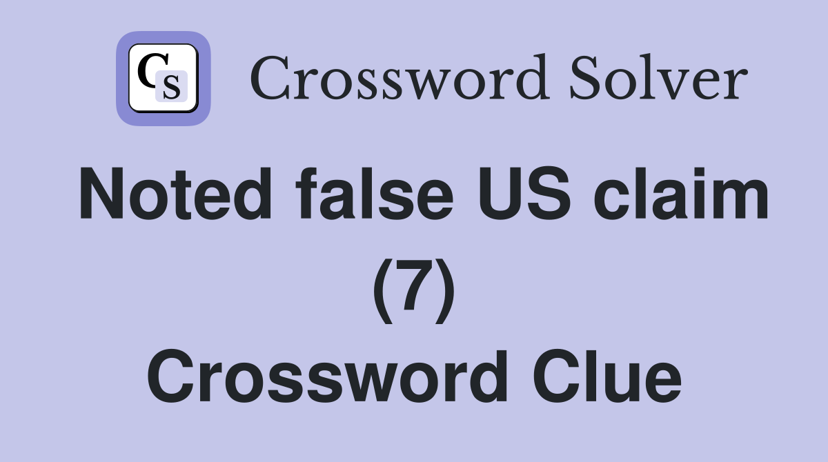 Noted false US claim (7) Crossword Clue