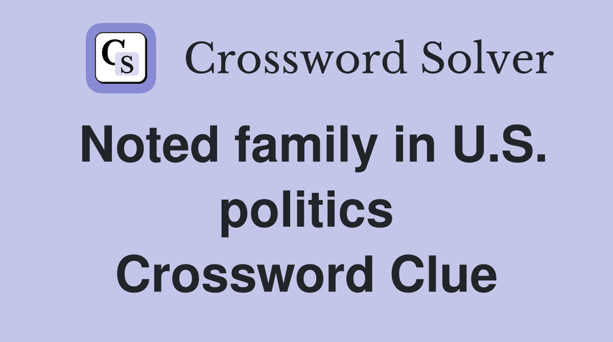 Noted family in U.S. politics Crossword Clue