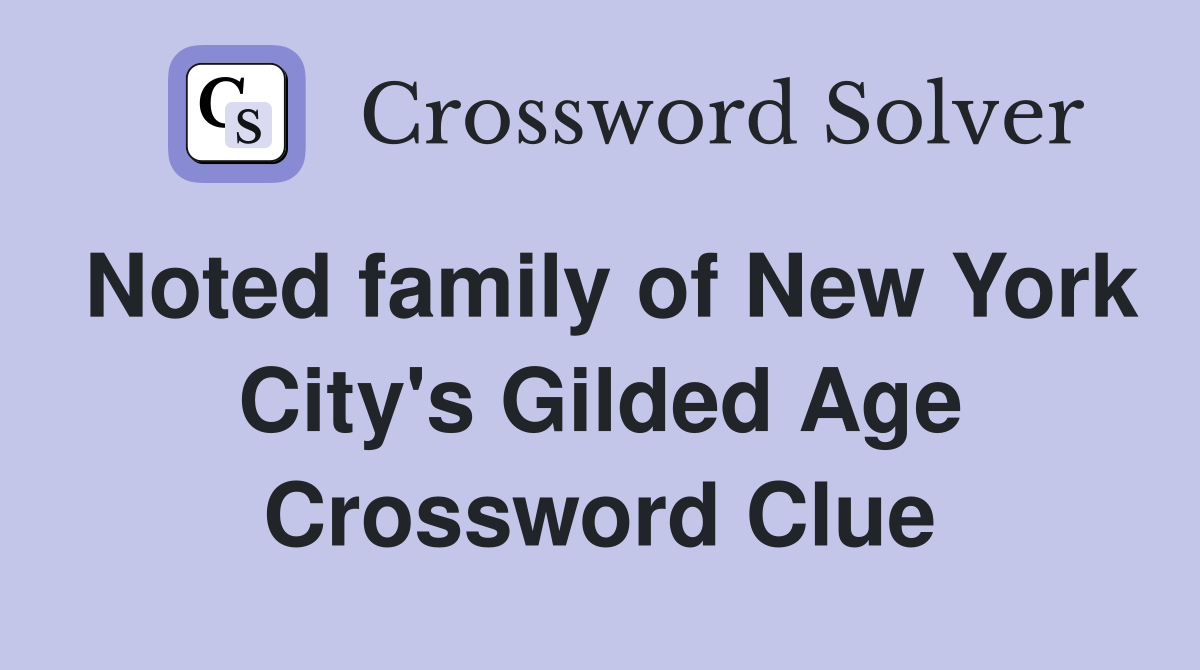 Noted family of New York City's Gilded Age Crossword Clue