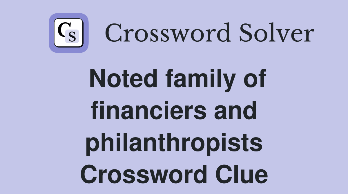 Noted family of financiers and philanthropists Crossword Clue
