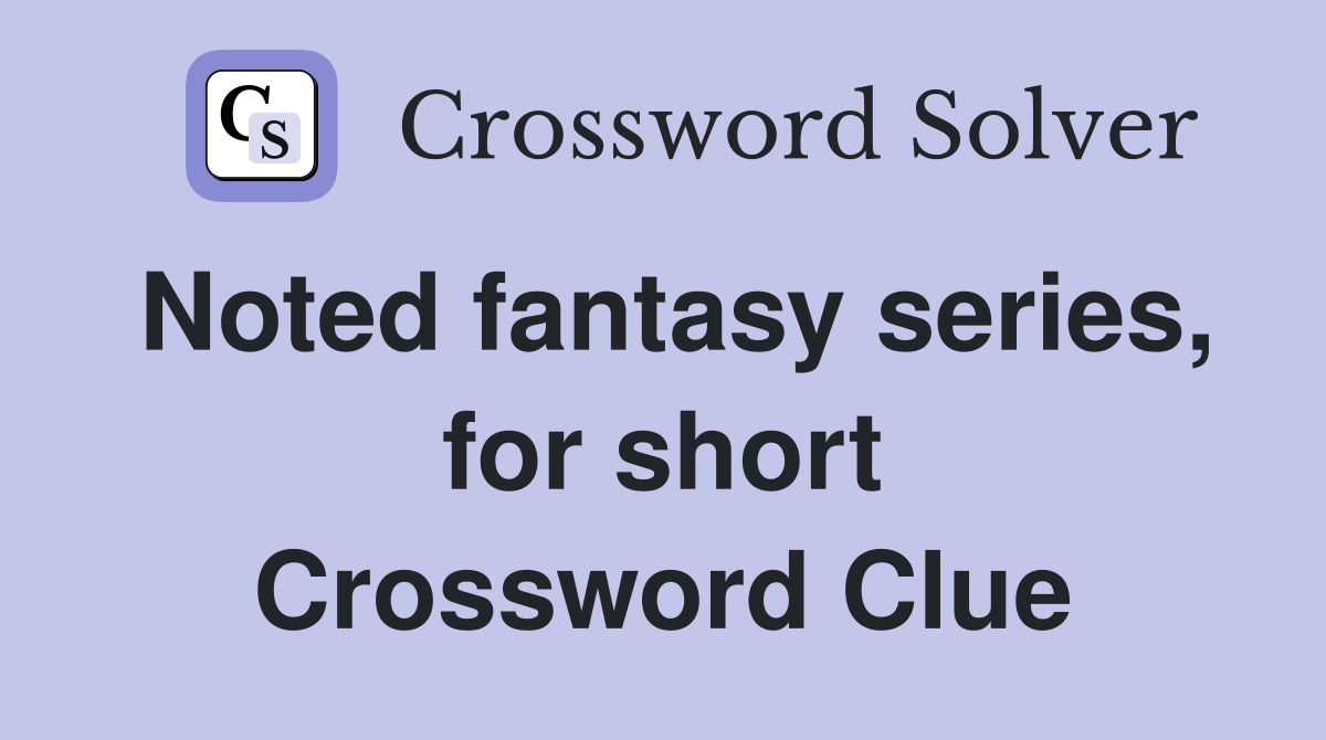 Noted fantasy series, for short Crossword Clue