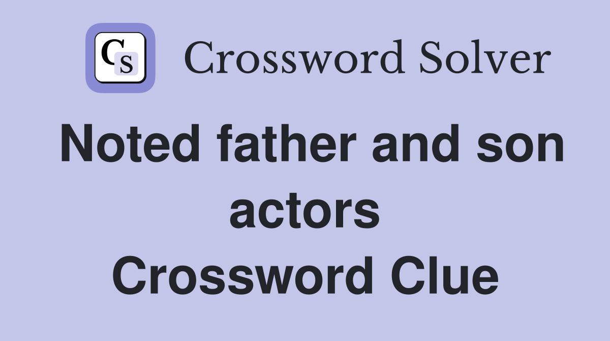Noted father and son actors Crossword Clue