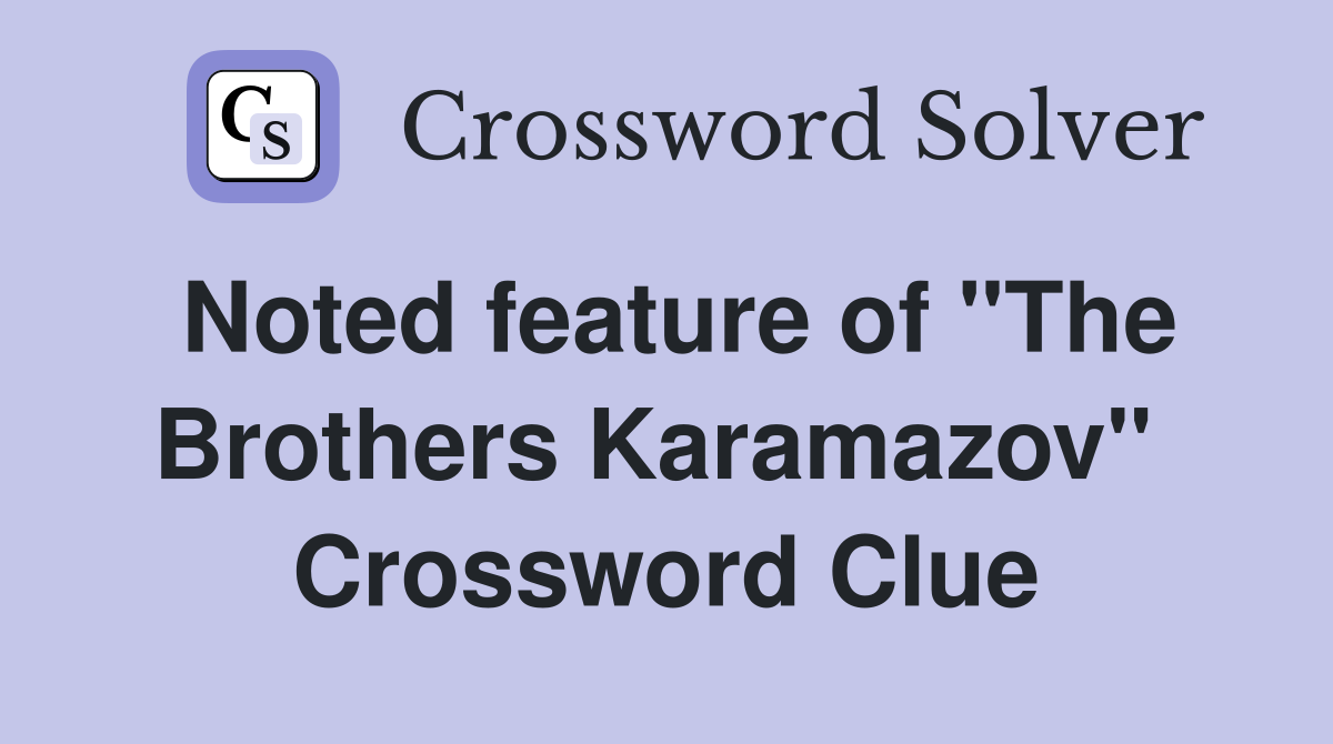Noted feature of "The Brothers Karamazov"  Crossword Clue