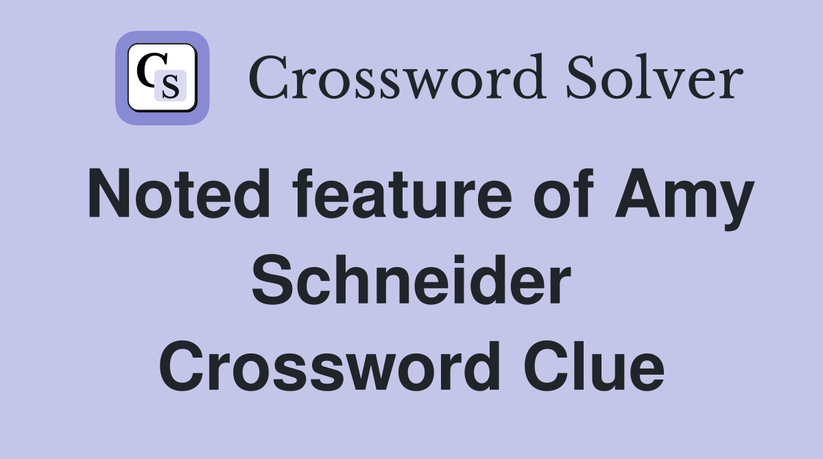 Noted feature of Amy Schneider Crossword Clue