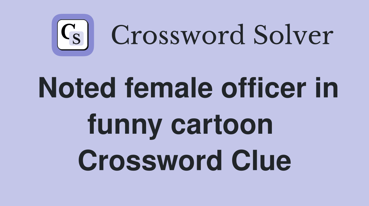 Noted female officer in funny cartoon  Crossword Clue