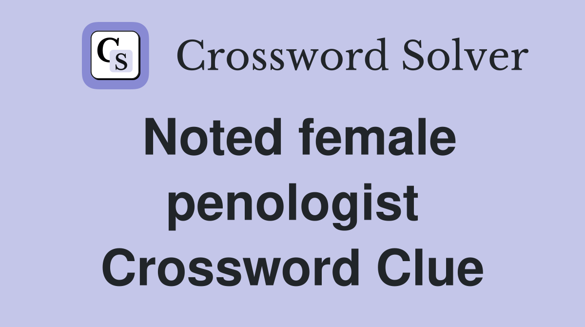Noted female penologist Crossword Clue