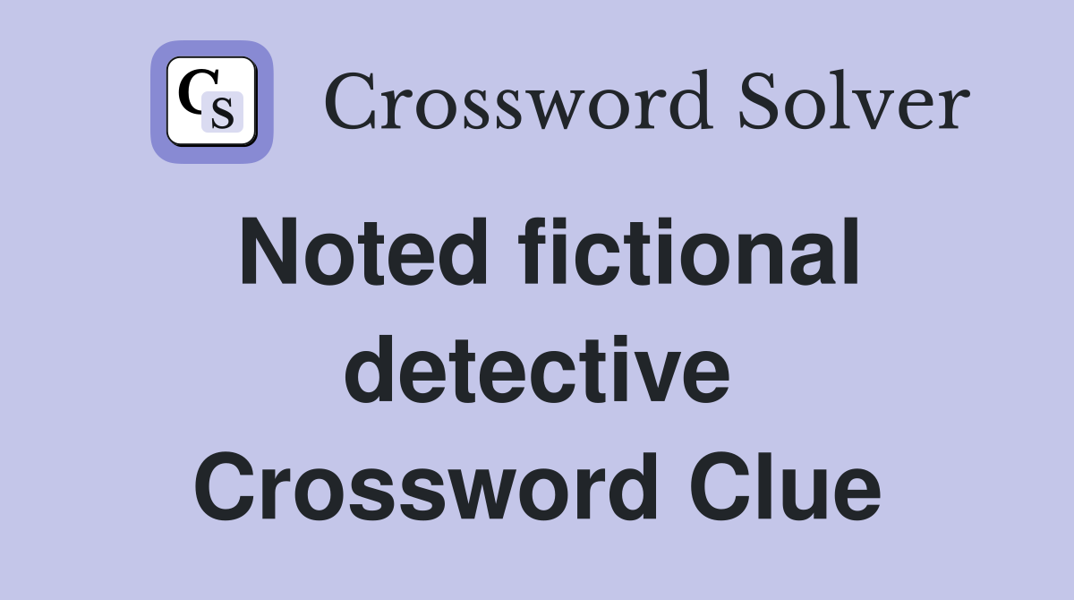 Noted fictional detective Crossword Clue