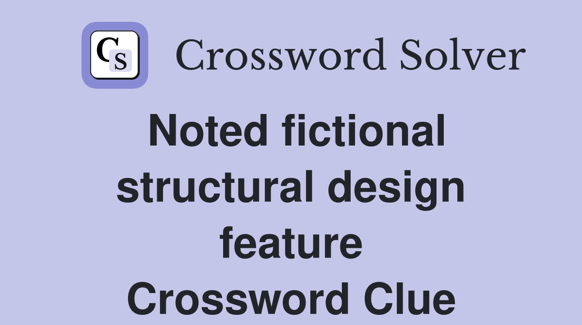 Noted fictional structural design feature Crossword Clue