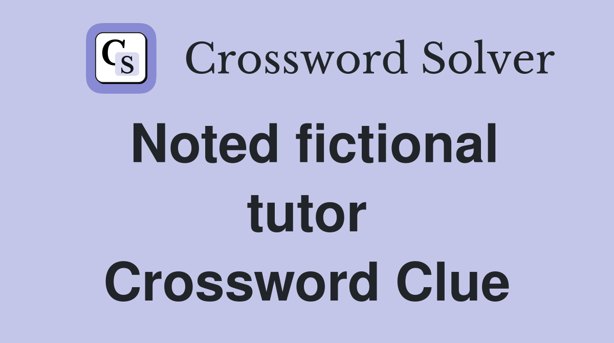 Noted fictional tutor Crossword Clue