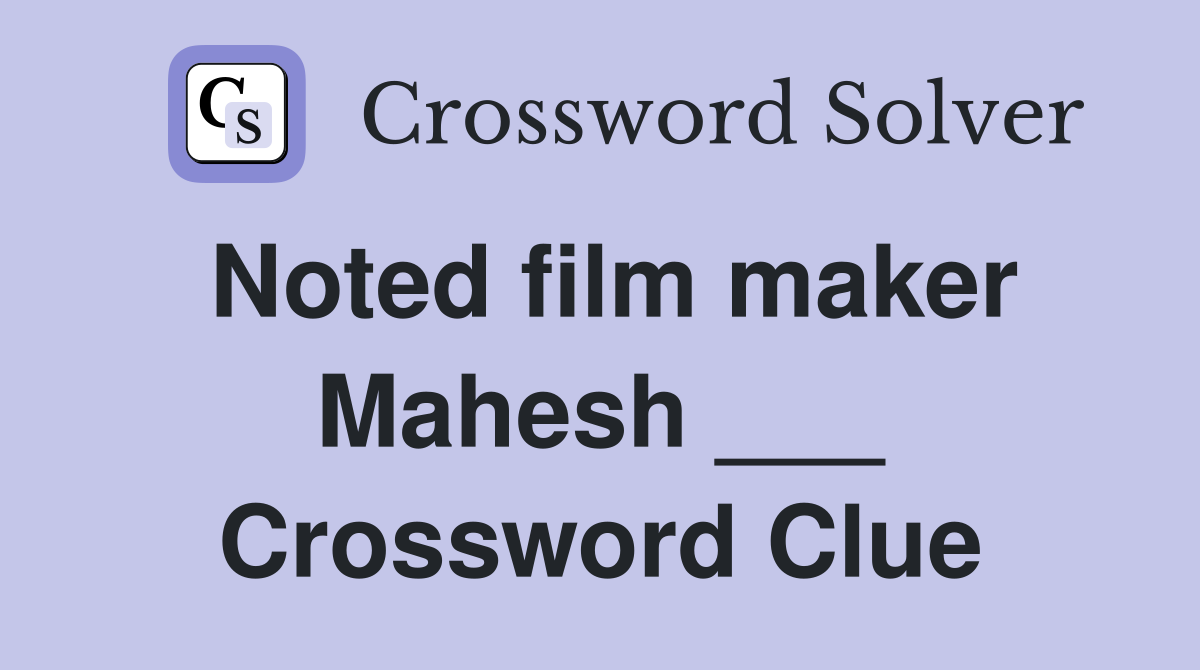 Noted film maker Mahesh ___ Crossword Clue