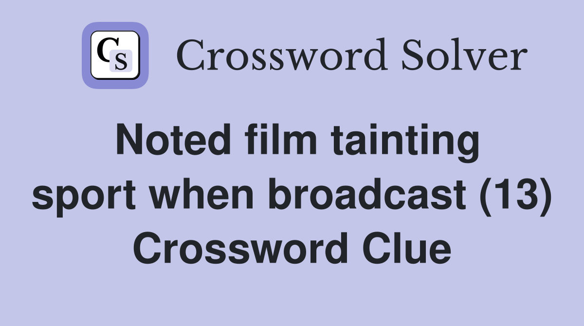 Noted film tainting sport when broadcast (13) Crossword Clue