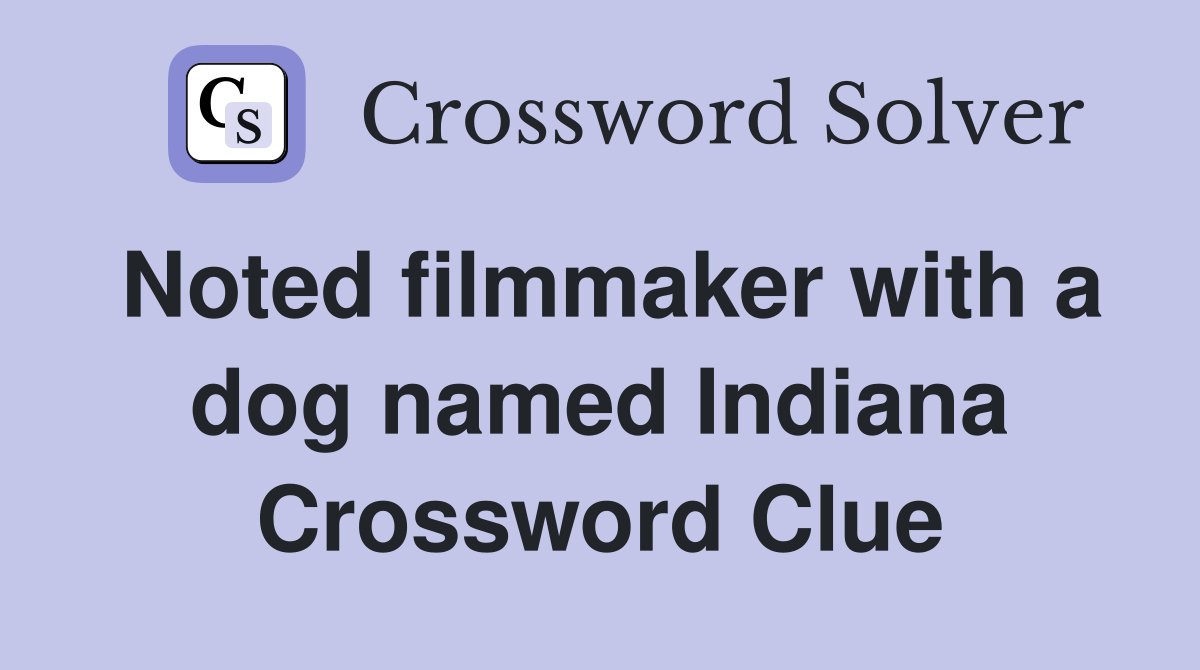 Noted filmmaker with a dog named Indiana Crossword Clue