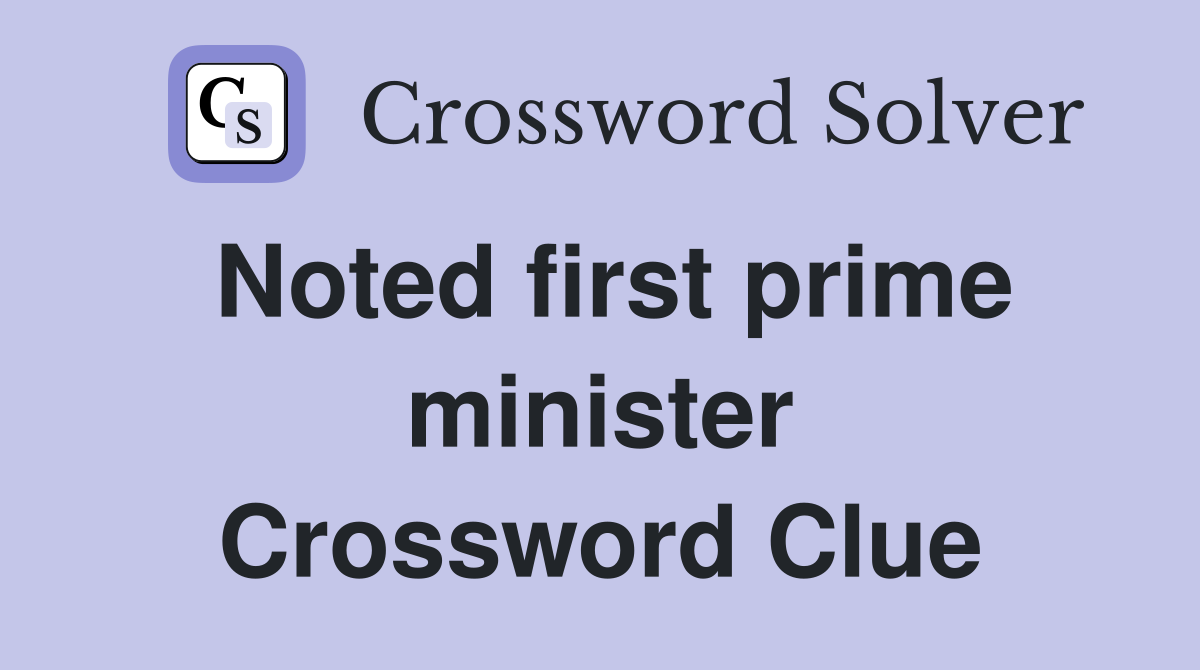 Noted first prime minister Crossword Clue