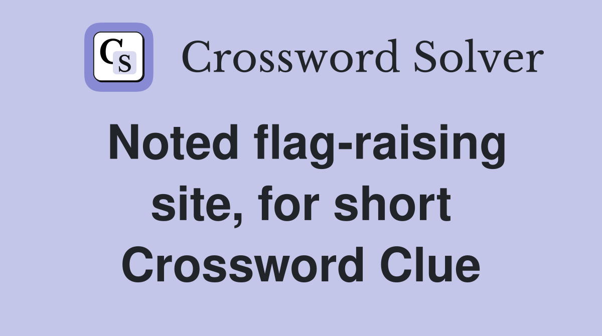 Noted flag-raising site, for short Crossword Clue
