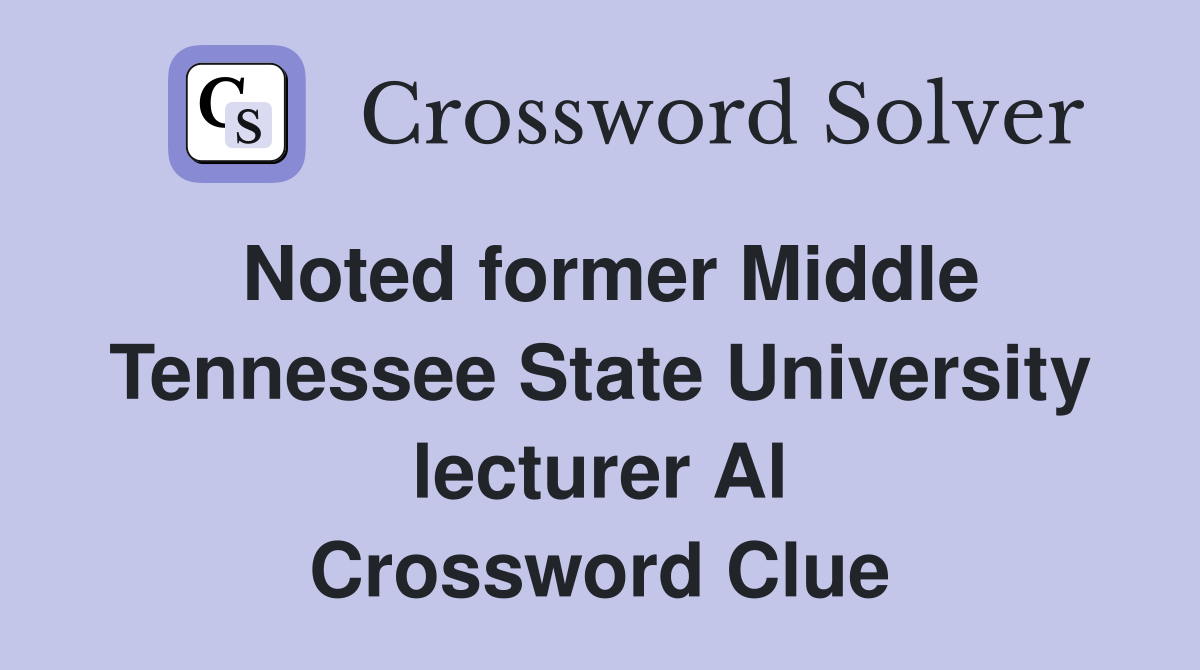 Noted former Middle Tennessee State University lecturer Al Crossword Clue