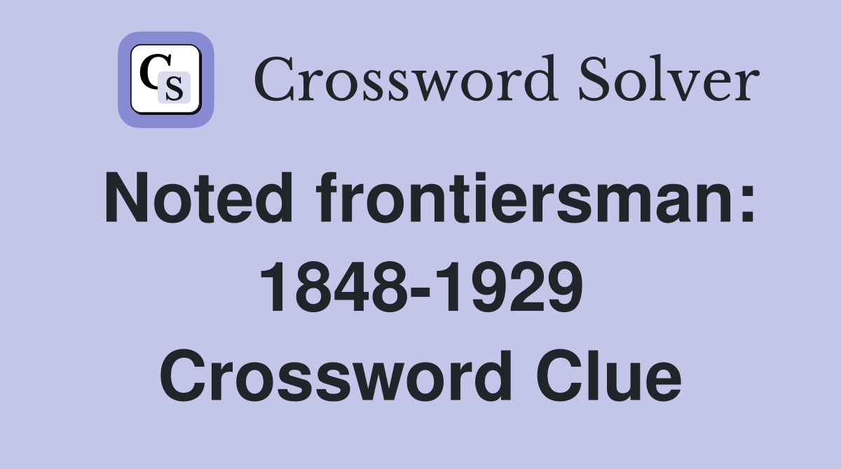 Noted frontiersman: 1848-1929 Crossword Clue