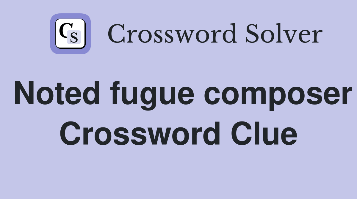 Noted fugue composer Crossword Clue