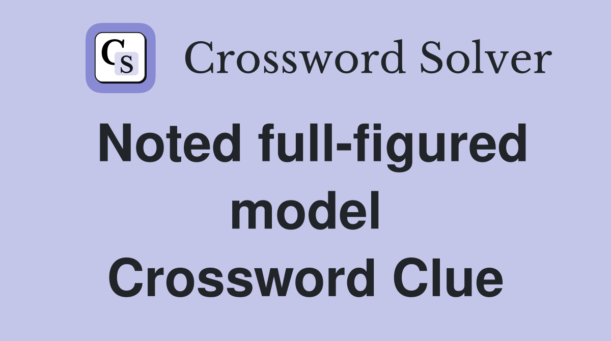 Noted full-figured model Crossword Clue