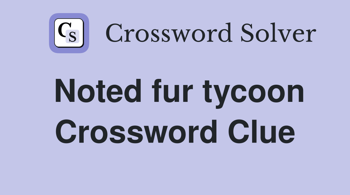 Noted fur tycoon Crossword Clue