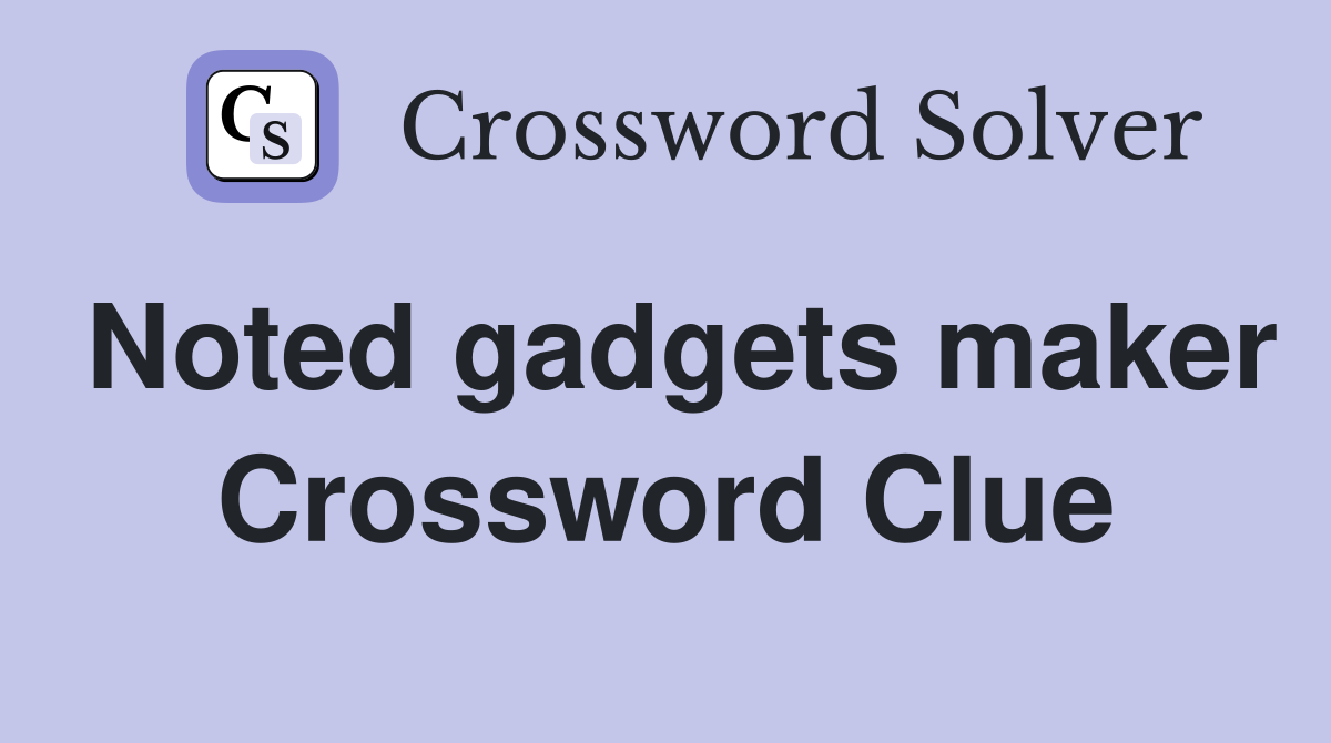 Noted gadgets maker Crossword Clue