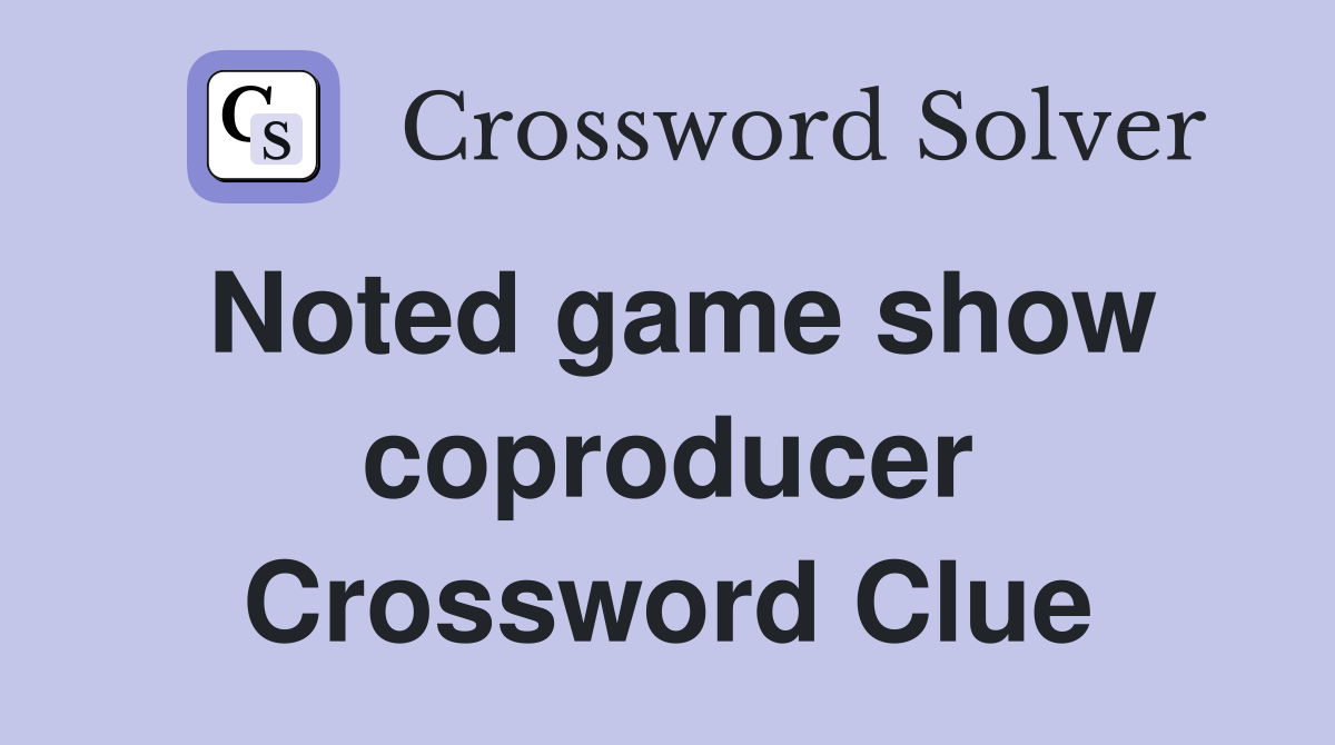 Noted game show coproducer Crossword Clue