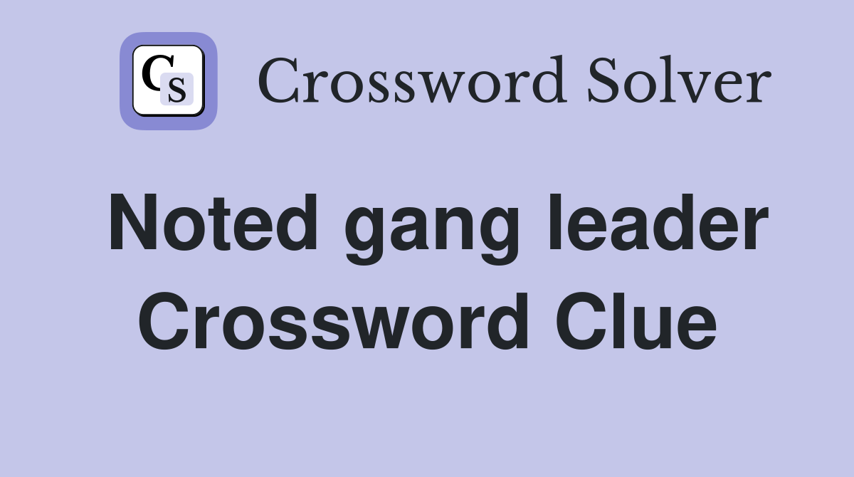 Noted gang leader Crossword Clue
