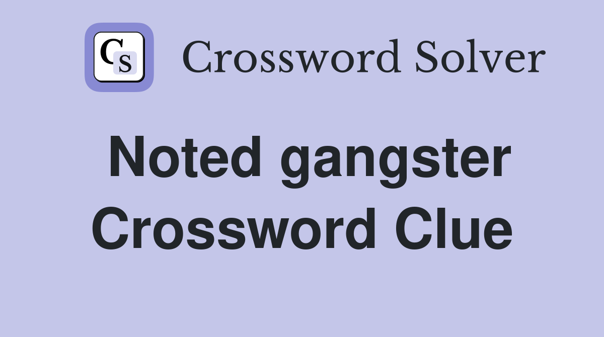 Noted gangster Crossword Clue