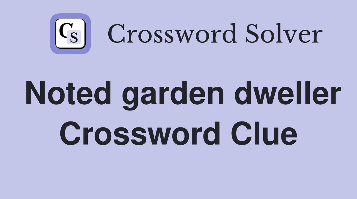 Noted garden dweller Crossword Clue