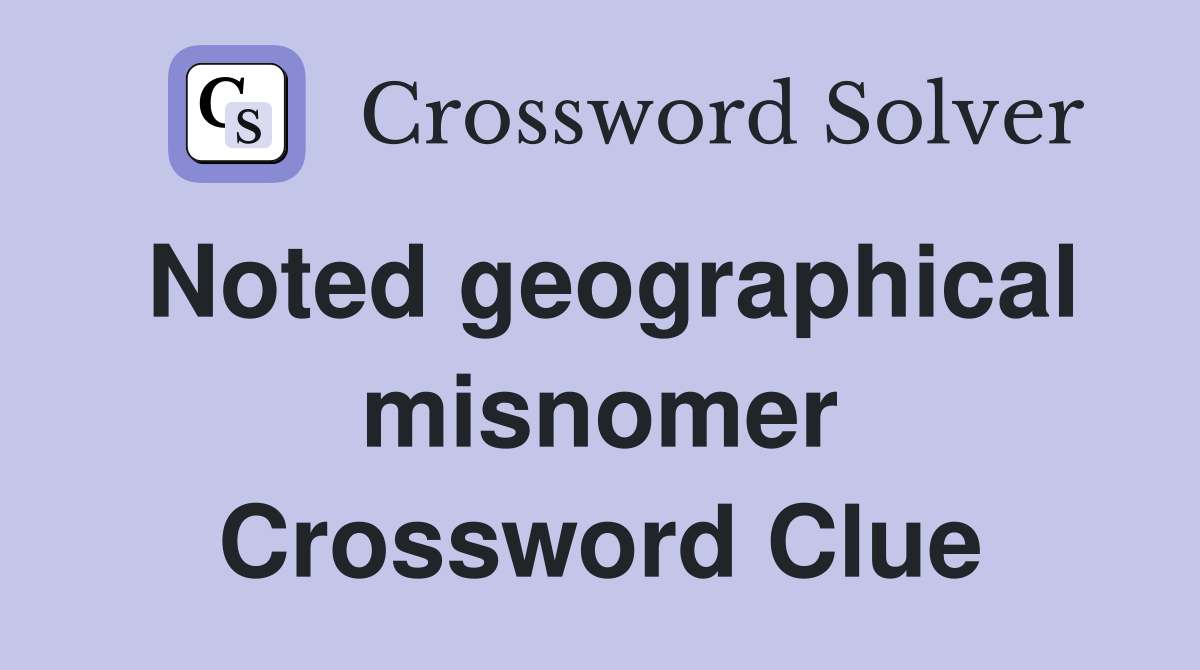 Noted geographical misnomer Crossword Clue