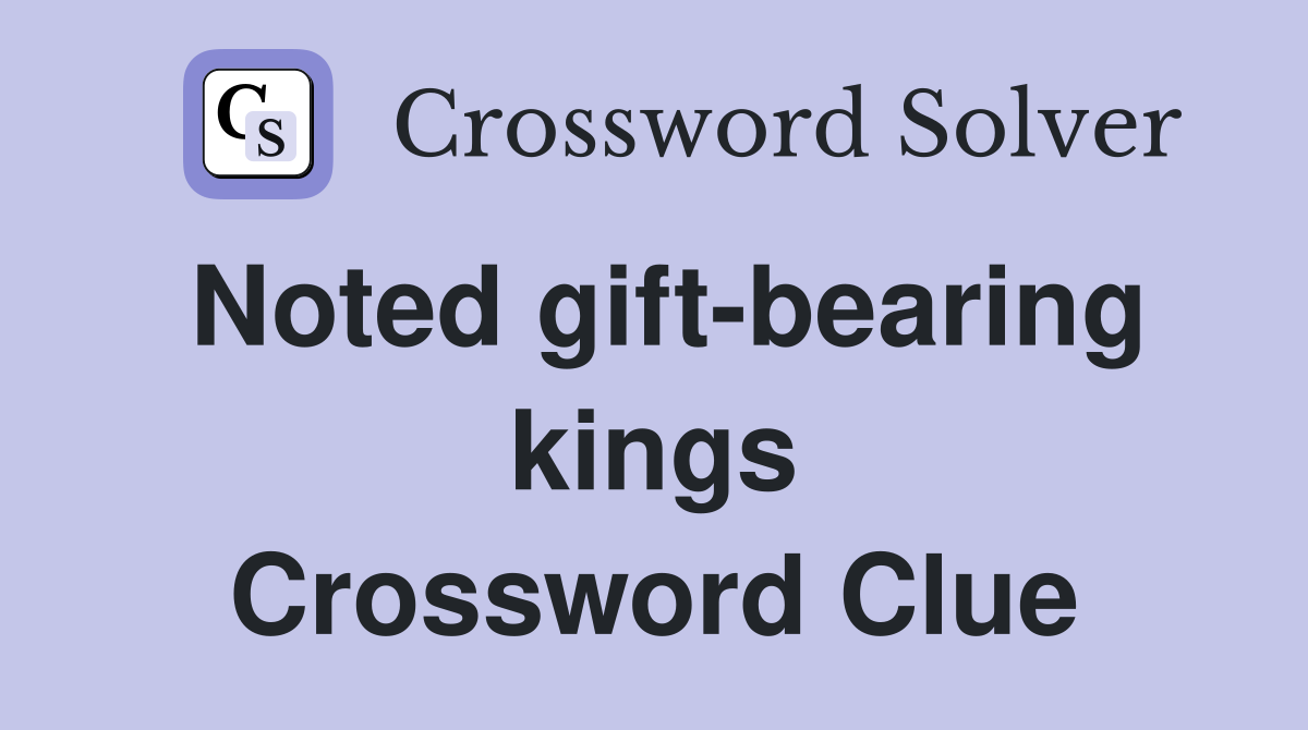 Noted gift-bearing kings Crossword Clue