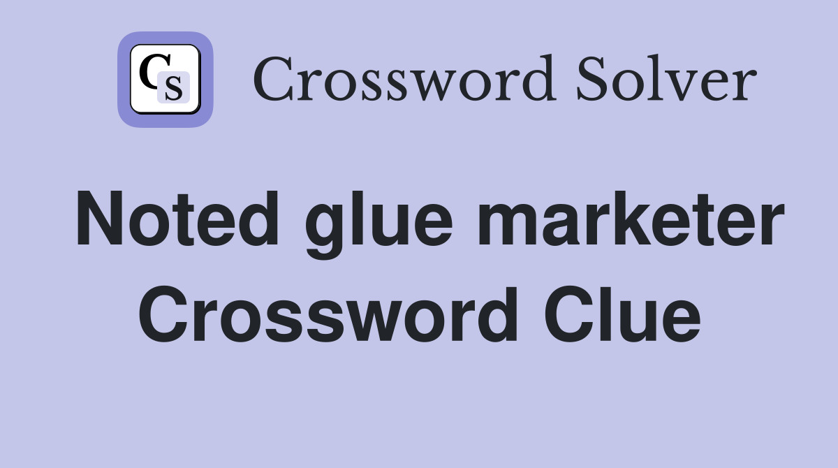 Noted glue marketer Crossword Clue