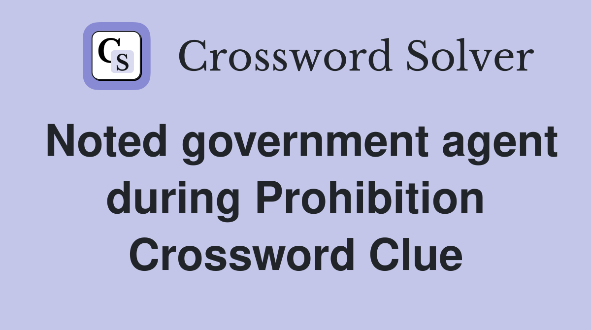 Noted government agent during Prohibition Crossword Clue