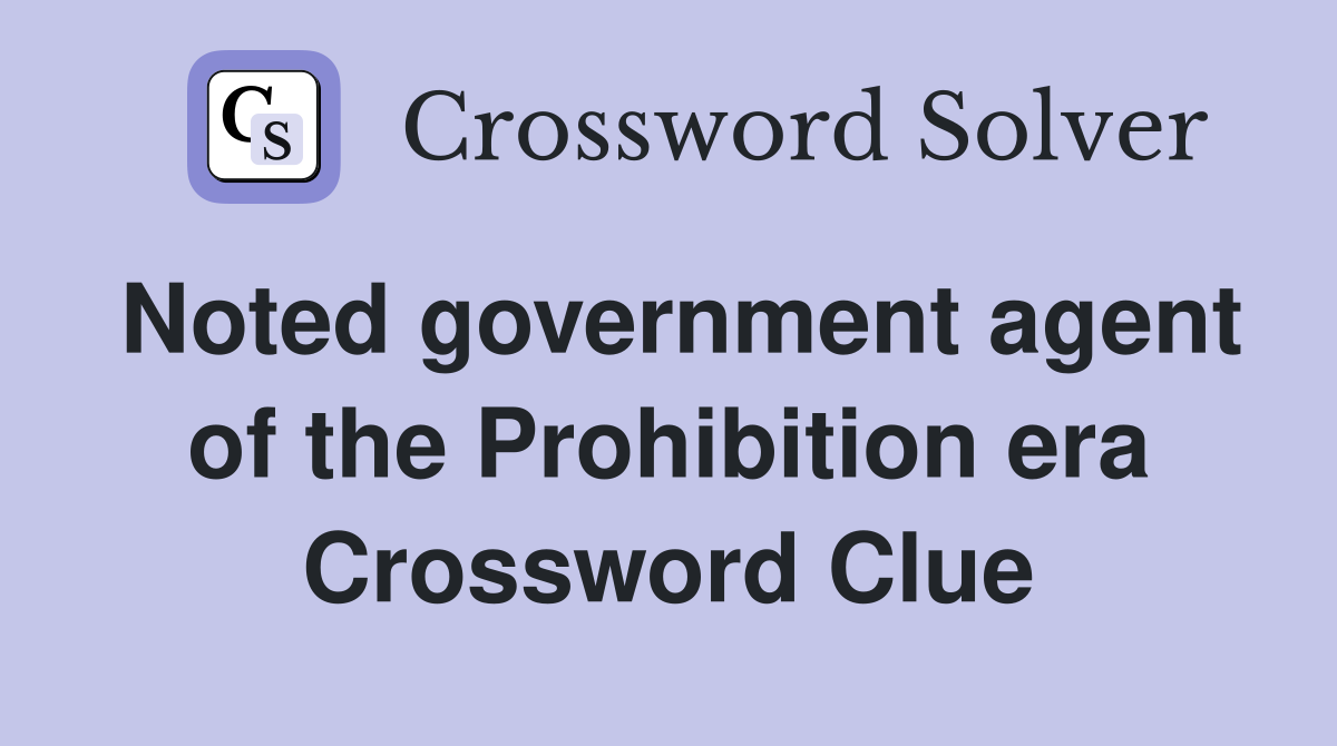 Noted government agent of the Prohibition era Crossword Clue