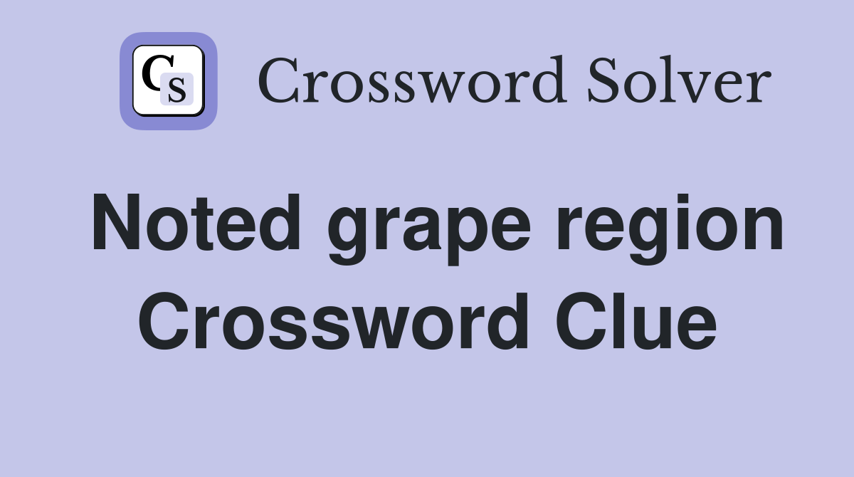 Noted grape region Crossword Clue