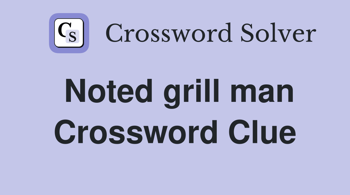 Noted grill man Crossword Clue