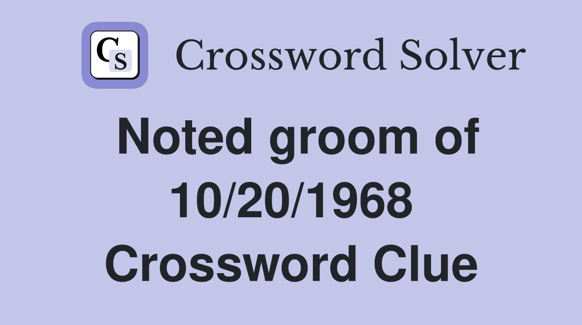 Noted groom of 10/20/1968 Crossword Clue
