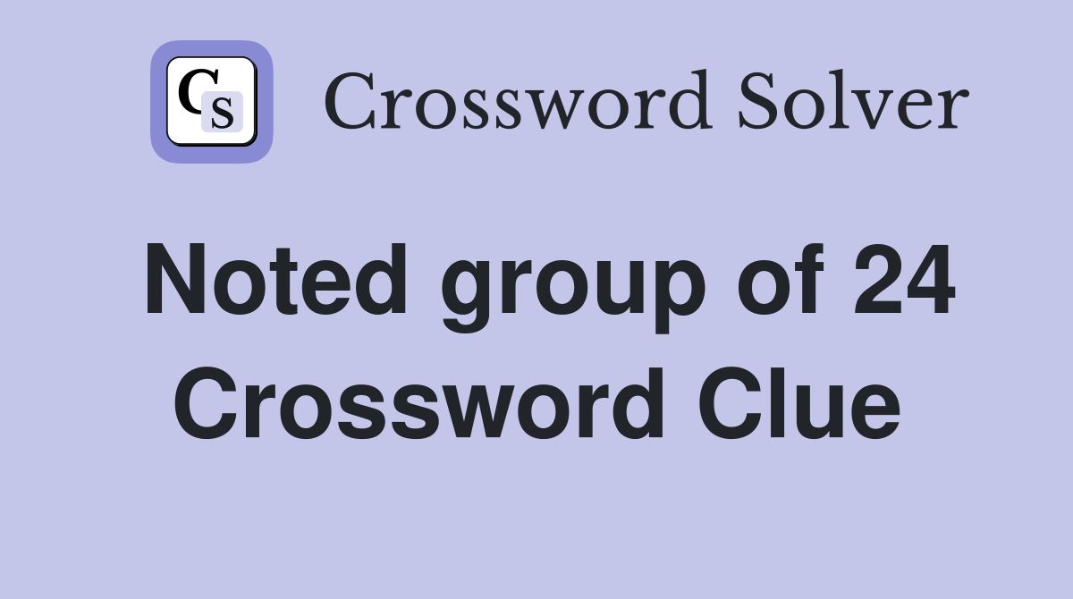Noted group of 24 Crossword Clue