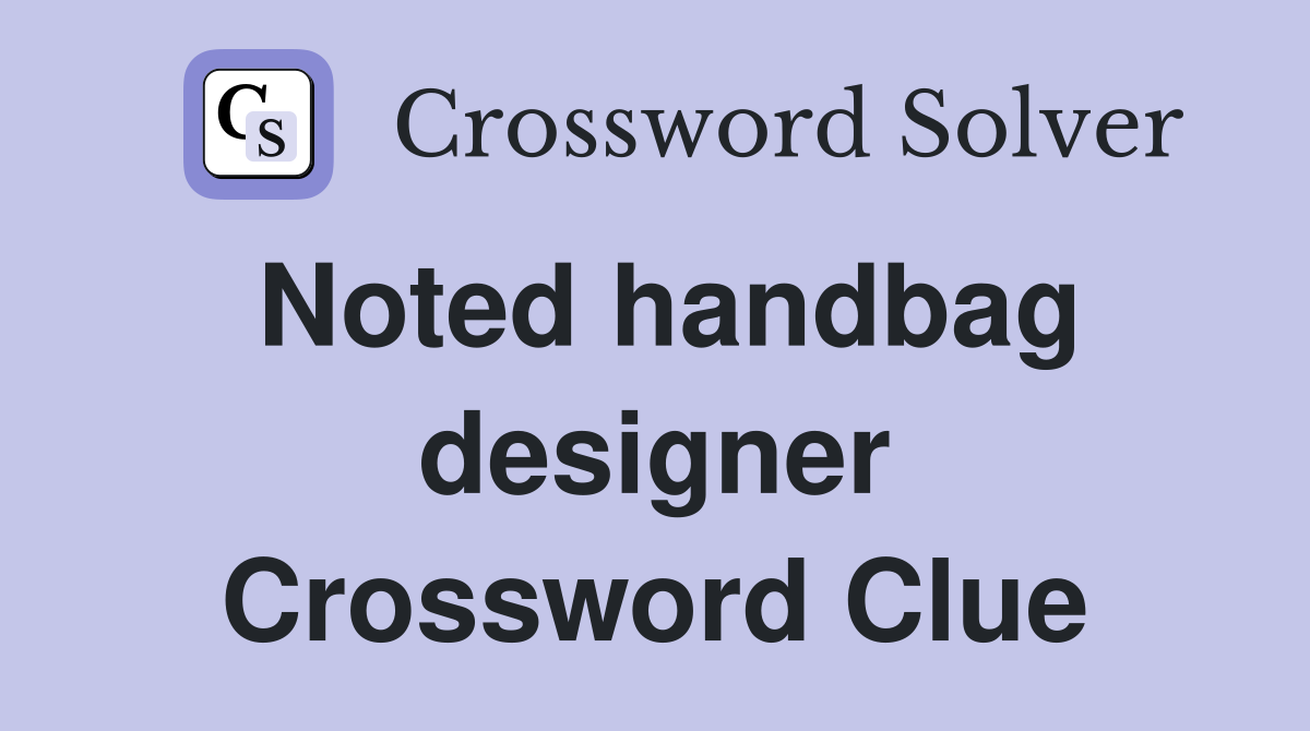 Noted handbag designer Crossword Clue