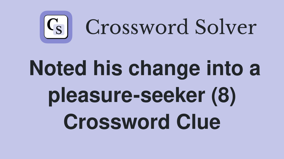 Noted his change into a pleasure-seeker (8) Crossword Clue