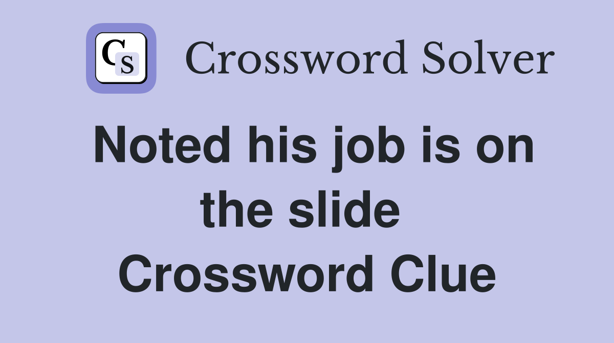Noted his job is on the slide  Crossword Clue