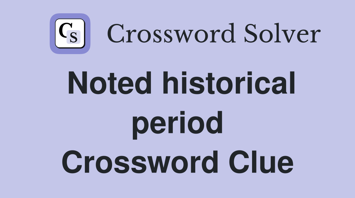 Noted historical period Crossword Clue