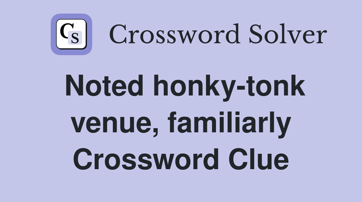 Noted honky-tonk venue, familiarly Crossword Clue