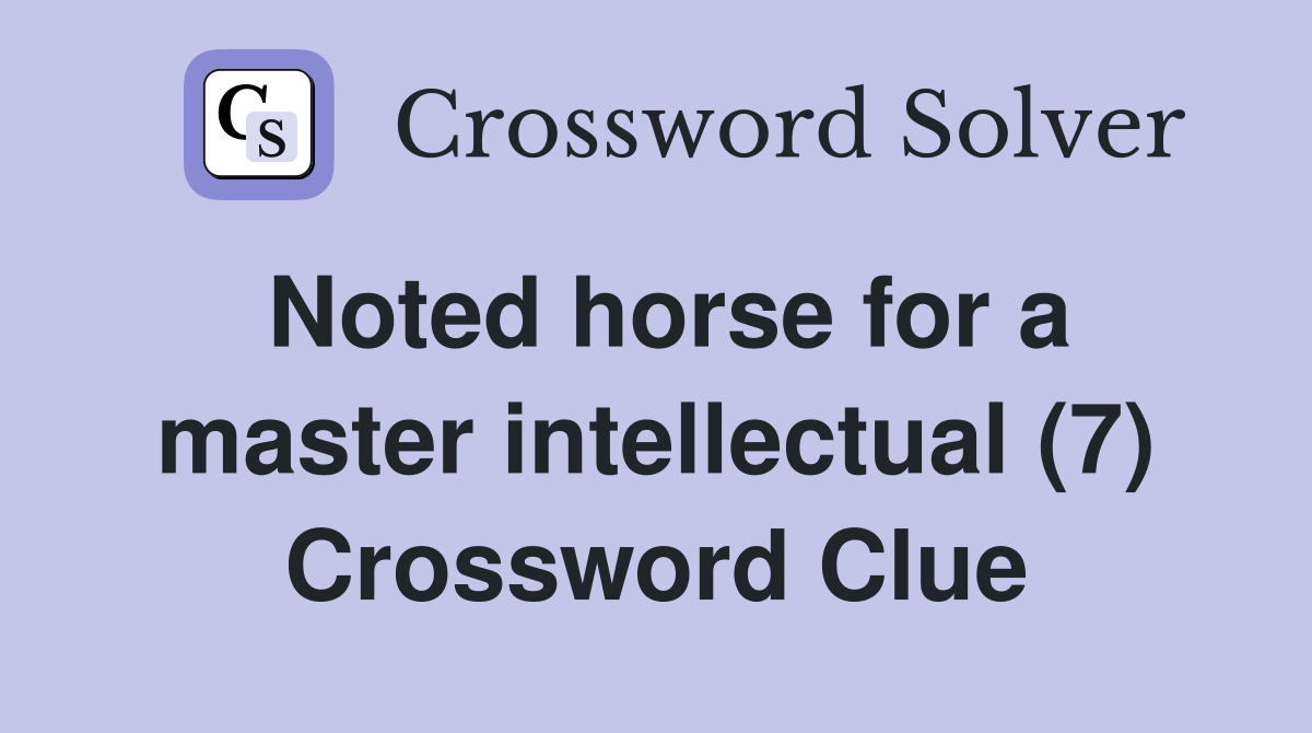 Noted horse for a master intellectual (7) Crossword Clue